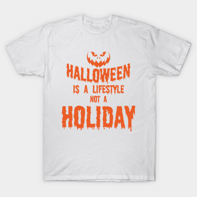 Halloween is a lifestyle not a holiday Halloween Shirts Gifts on October 31 T-Shirt-TOZ